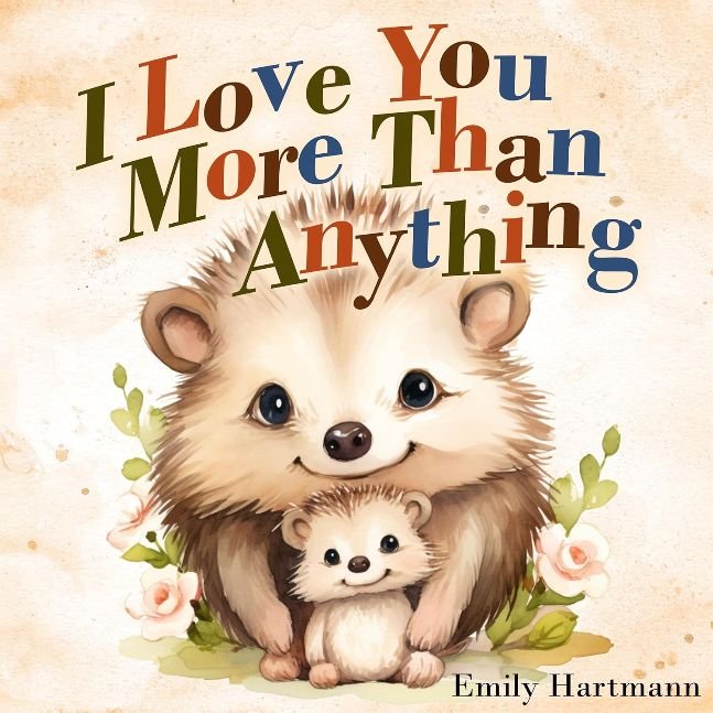 I Love You More Than Anything: Children's Book About Emotions and Feelings, Toddlers, Preschool Kids