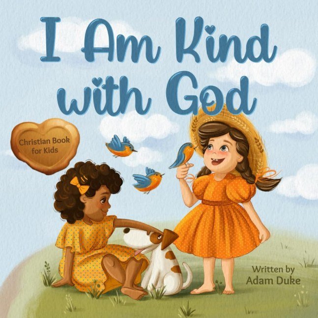 I Am Kind with God: A Christian Book About Kindness, Empathy, and God’s Love for Kids Ages 4 - 8 (With God I am Books)