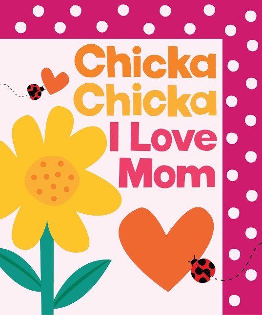Chicka Chicka I Love Mom (Chicka Chicka Book, A)