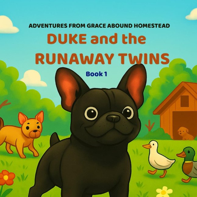 Adventures on Grace Abound Homestead: Duke and the Runaway Twins: A Real-Life Animal Tale